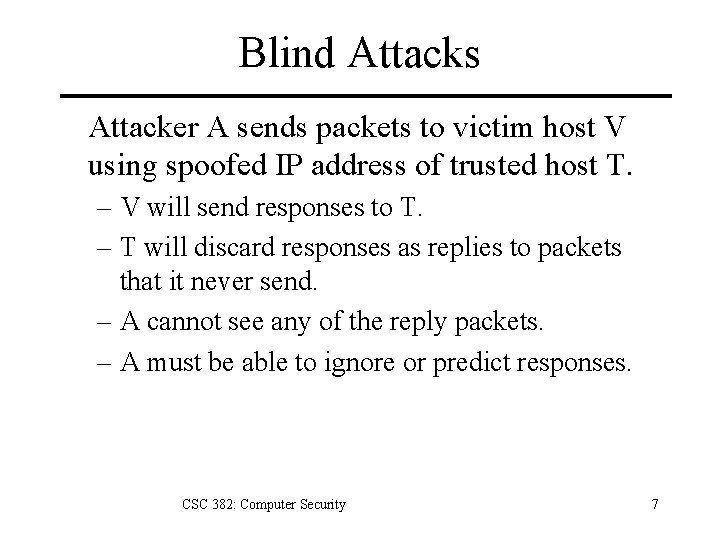 Blind Attacks Attacker A sends packets to victim host V using spoofed IP address