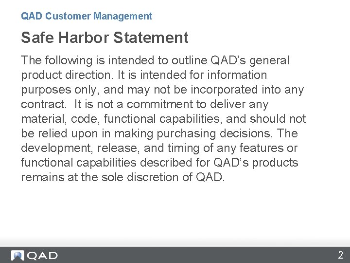 QAD Customer Management Safe Harbor Statement The following is intended to outline QAD’s general
