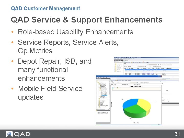 QAD Customer Management QAD Service & Support Enhancements • Role-based Usability Enhancements • Service