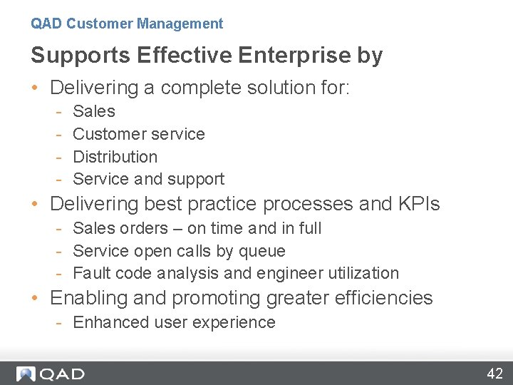 QAD Customer Management Supports Effective Enterprise by • Delivering a complete solution for: -