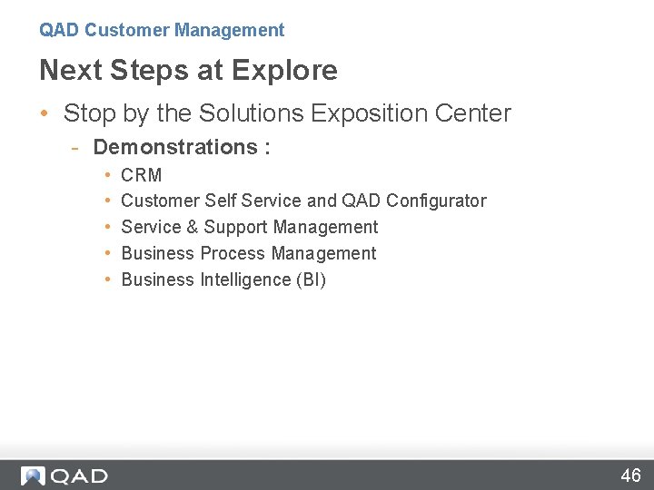 QAD Customer Management Next Steps at Explore • Stop by the Solutions Exposition Center