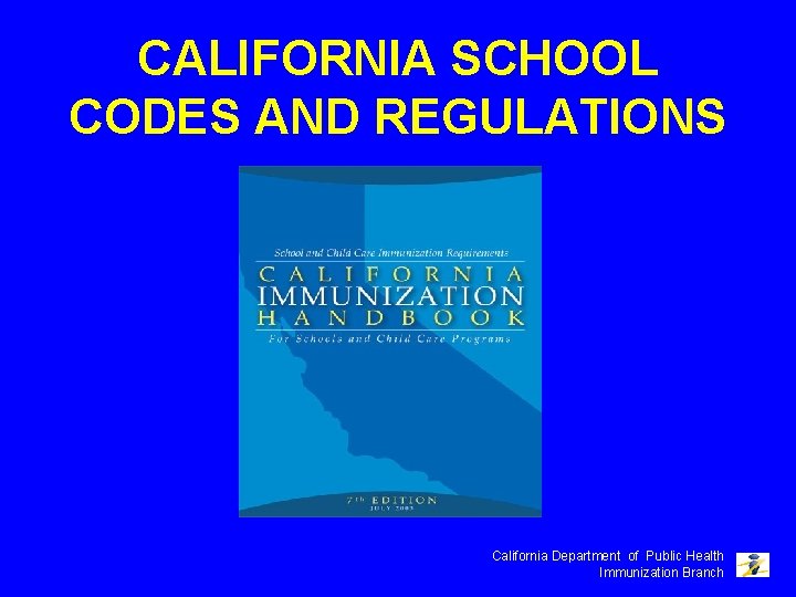 CALIFORNIA SCHOOL CODES AND REGULATIONS California Department of Public Health Immunization Branch 