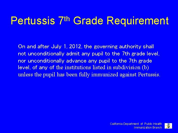 Pertussis 7 th Grade Requirement On and after July 1, 2012, the governing authority