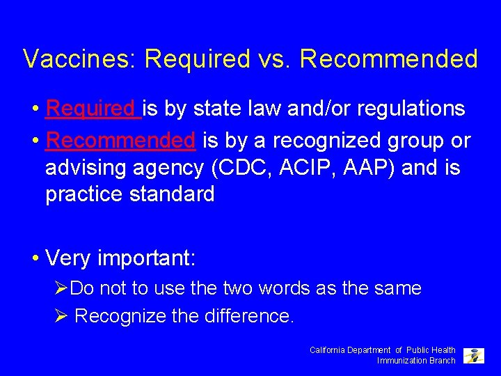 Vaccines: Required vs. Recommended • Required is by state law and/or regulations • Recommended