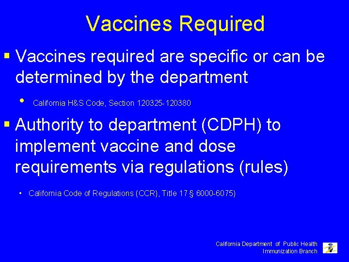 Vaccines Required § Vaccines required are specific or can be determined by the department