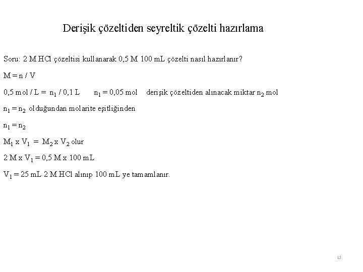 Derişik çözeltiden seyreltik çözelti hazırlama Soru: 2 M HCl çözeltisi kullanarak 0, 5 M