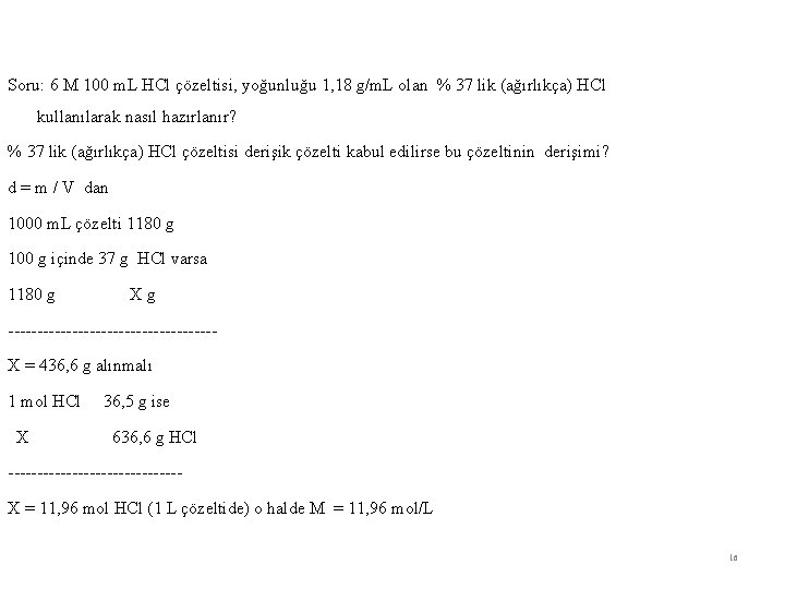 Soru: 6 M 100 m. L HCl çözeltisi, yoğunluğu 1, 18 g/m. L olan