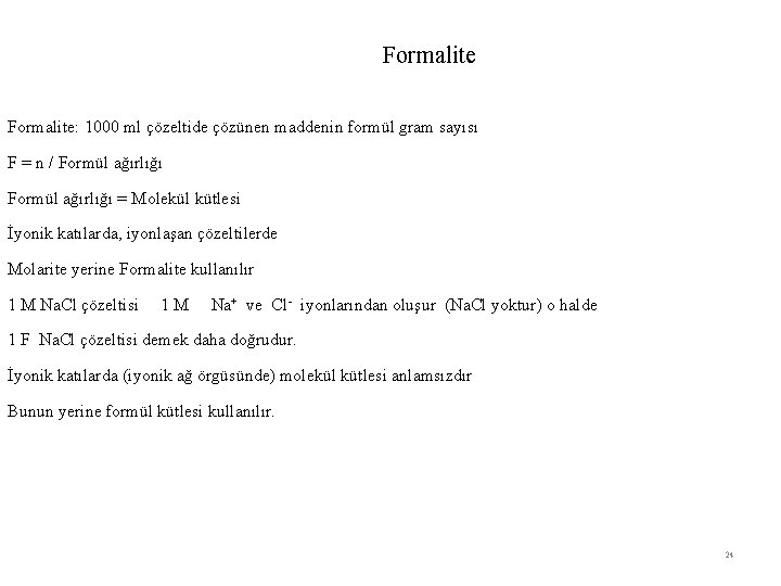 Formalite: 1000 ml çözeltide çözünen maddenin formül gram sayısı F = n / Formül