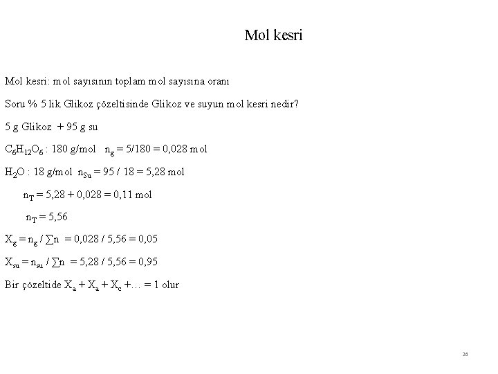 Mol kesri: mol sayısının toplam mol sayısına oranı Soru % 5 lik Glikoz çözeltisinde