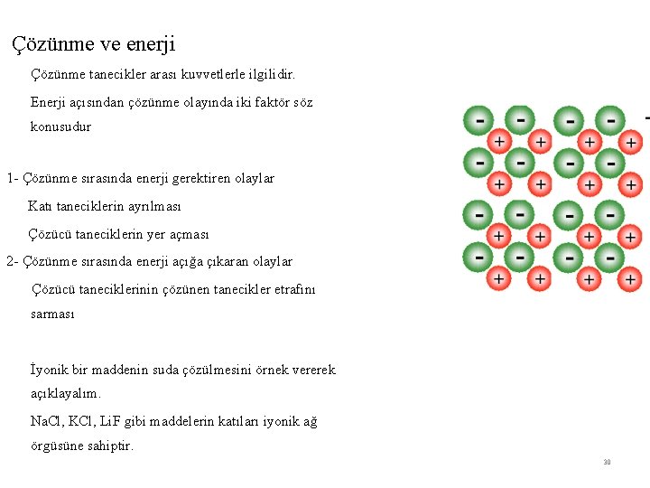 Çözünme ve enerji Çözünme tanecikler arası kuvvetlerle ilgilidir. Enerji açısından çözünme olayında iki faktör