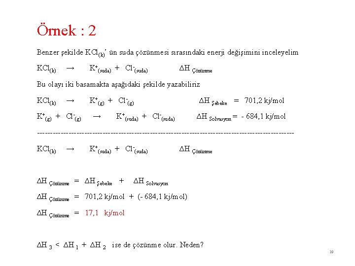 Örnek : 2 Benzer şekilde KCl(k)’ ün suda çözünmesi sırasındaki enerji değişimini inceleyelim KCl(k)