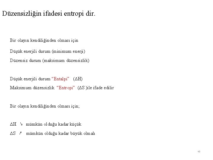 Düzensizliğin ifadesi entropi dir. Bir olayın kendiliğinden olması için Düşük enerjili durum (minimum enerji)