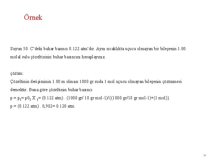 Örnek Suyun 50 C’deki buhar basıncı 0. 122 atm’dir. Aynı sıcaklıkta uçucu olmayan bir