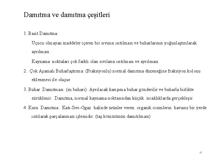 Damıtma ve damıtma çeşitleri 1. Basit Damıtma: Uçucu olmayan maddeler içeren bir sıvının ısıtılması