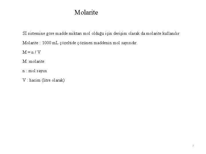 Molarite SI sistemine göre madde miktarı mol olduğu için derişim olarak da molarite kullanılır