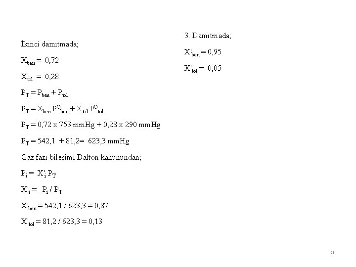 İkinci damıtmada; Xben = 0, 72 Xtol = 0, 28 3. Damıtmada; X'ben =