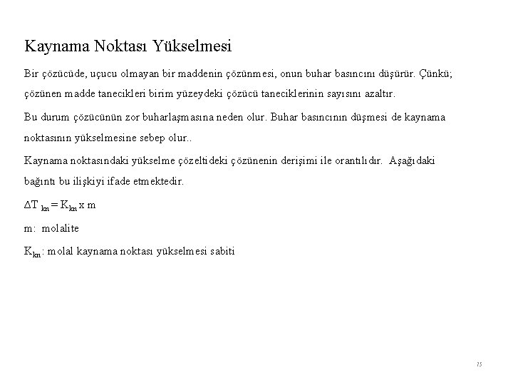 Kaynama Noktası Yükselmesi Bir çözücüde, uçucu olmayan bir maddenin çözünmesi, onun buhar basıncını düşürür.