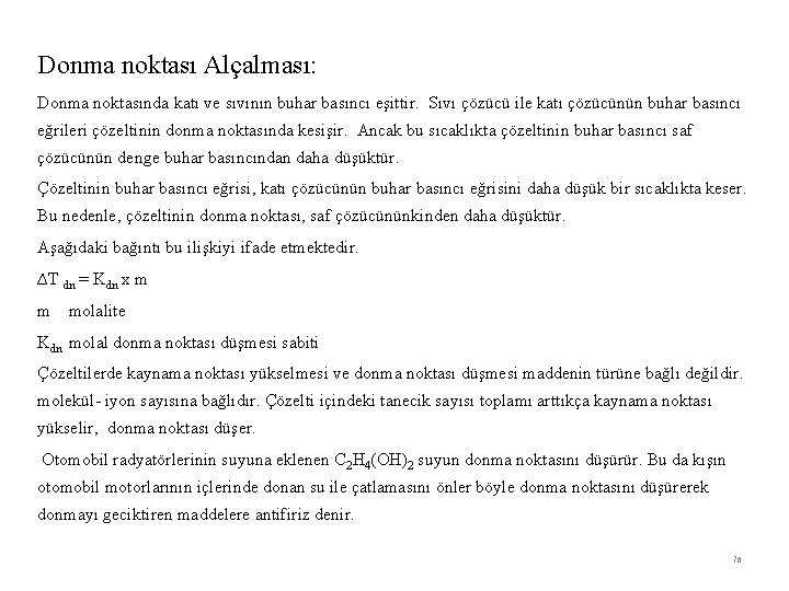 Donma noktası Alçalması: Donma noktasında katı ve sıvının buhar basıncı eşittir. Sıvı çözücü ile