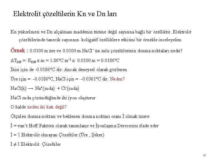 Elektrolit çözeltilerin Kn ve Dn ları Kn yükselmesi ve Dn alçalması maddenin türüne değil