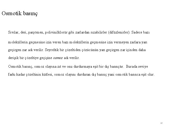 Osmotik basınç Sıvılar, deri, parşömen, polivinilklorür gibi zarlardan sızabilirler (difüzlenirler). Sadece bazı moleküllerin geçmesine