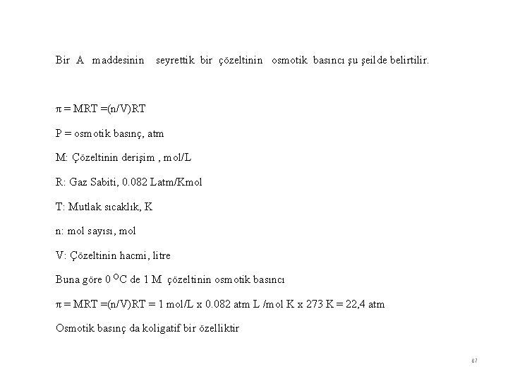 Bir A maddesinin seyrettik bir çözeltinin osmotik basıncı şu şeilde belirtilir. π = MRT