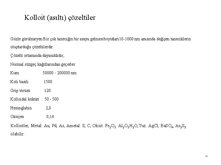 Kolloit (asıltı) çözeltiler Gözle görülmeyen Bir çok taneciğin bir araya gelmesiboyutları 10 -1000 nm