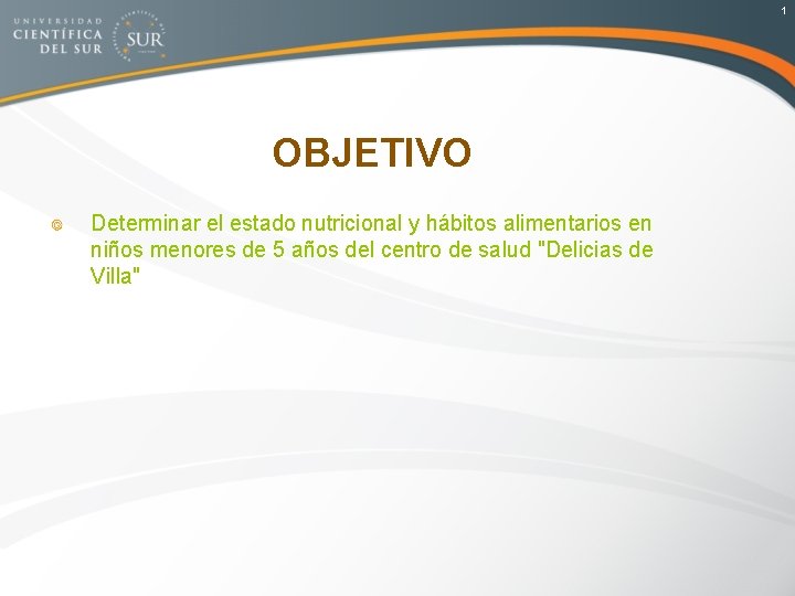 1 OBJETIVO Determinar el estado nutricional y hábitos alimentarios en niños menores de 5