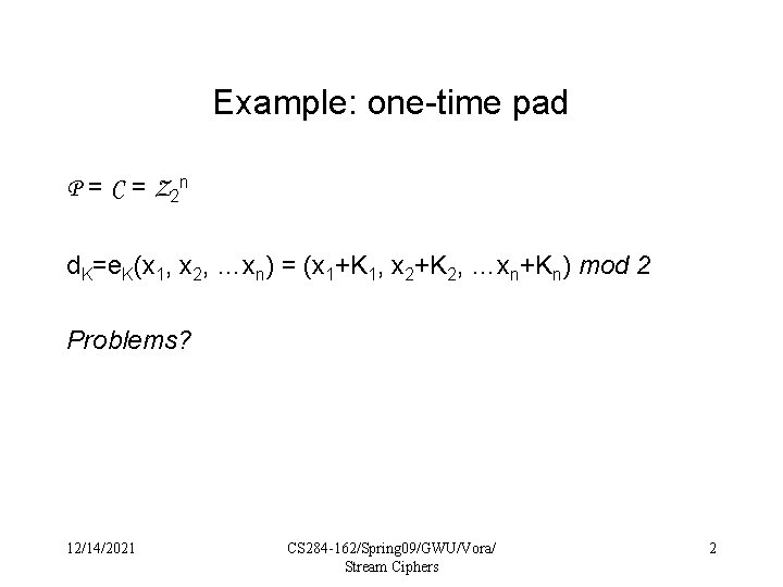 Example: one-time pad P = C = Z 2 n d. K=e. K(x 1,