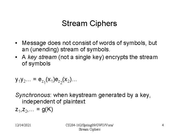 Stream Ciphers • Message does not consist of words of symbols, but an (unending)