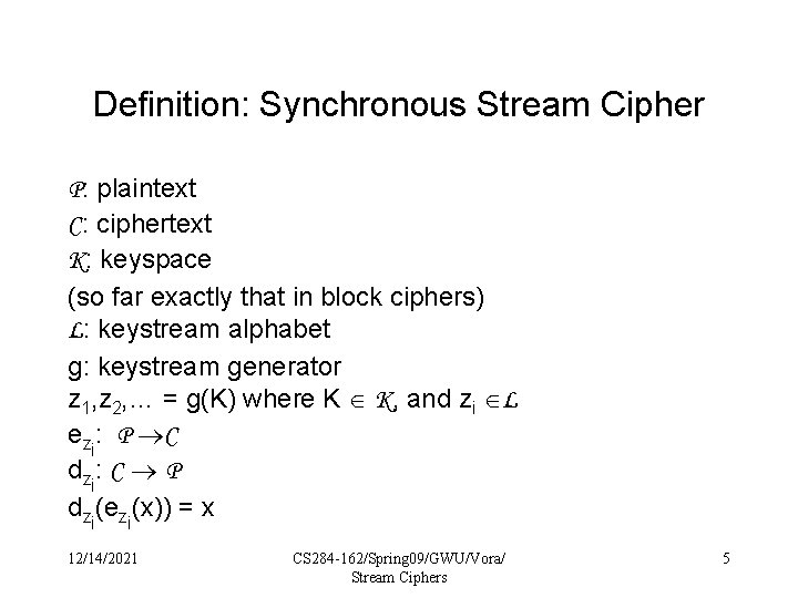 Definition: Synchronous Stream Cipher P: plaintext C: ciphertext K: keyspace (so far exactly that