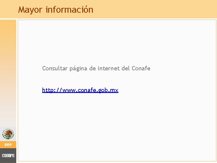 Mayor información Consultar página de internet del Conafe http: //www. conafe. gob. mx 