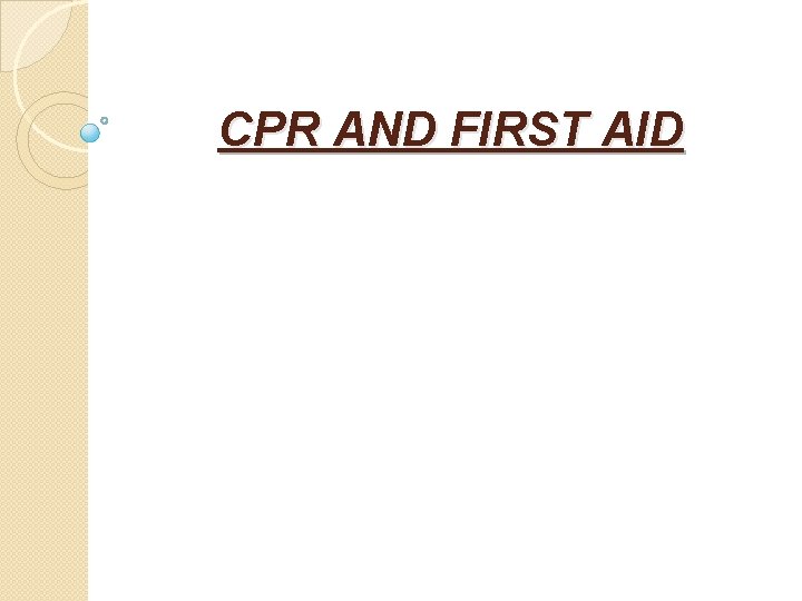 CPR AND FIRST AID FIRST AID The immediate