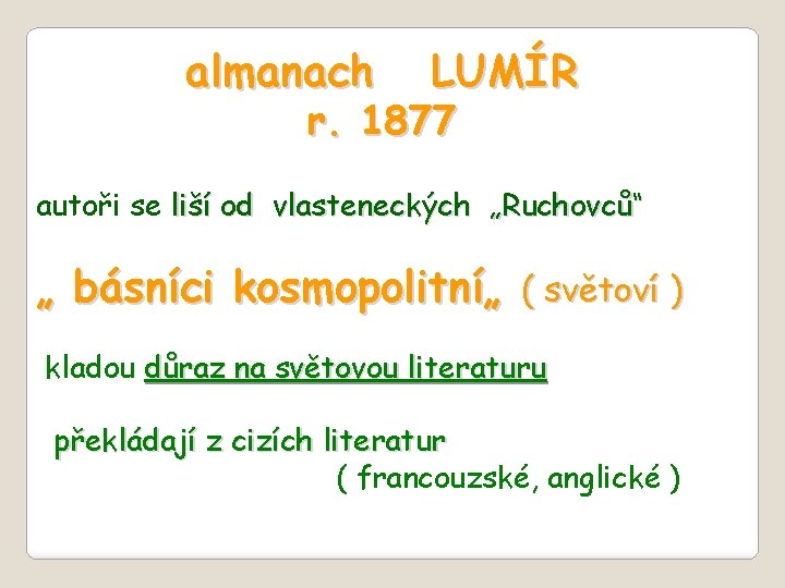 almanach LUMÍR r. 1877 autoři se liší od vlasteneckých „Ruchovců“ „ básníci kosmopolitní„ (