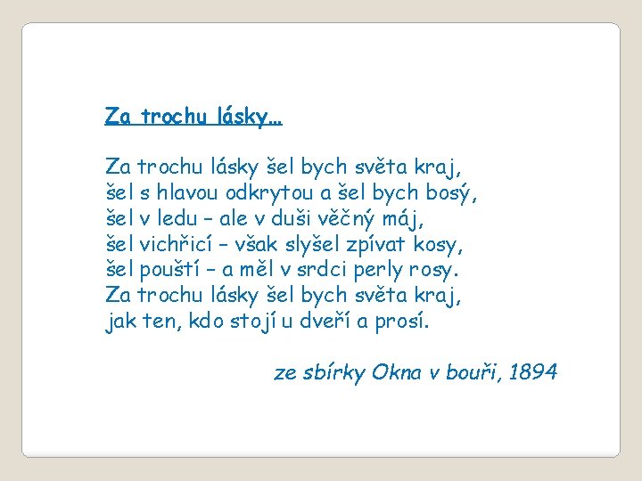 Za trochu lásky… Za trochu lásky šel bych světa kraj, šel s hlavou odkrytou