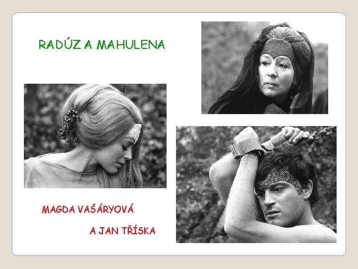 RADÚZ A MAHULENA MAGDA VAŠÁRYOVÁ A JAN TŘÍSKA 