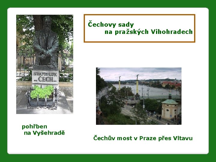 Čechovy sady na pražských Vihohradech pohřben na Vyšehradě Čechův most v Praze přes Vltavu