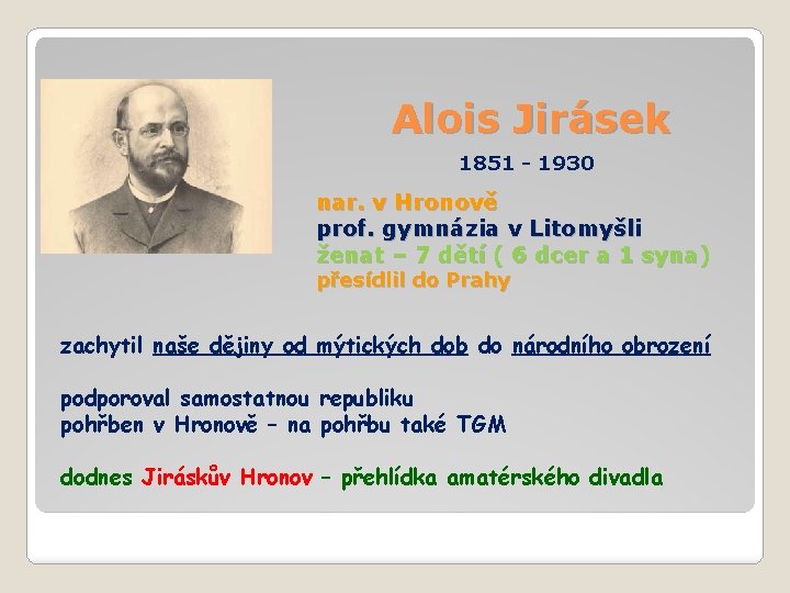 Alois Jirásek 1851 - 1930 nar. v Hronově prof. gymnázia v Litomyšli ženat –