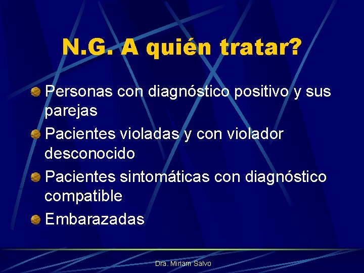 N. G. A quién tratar? Personas con diagnóstico positivo y sus parejas Pacientes violadas