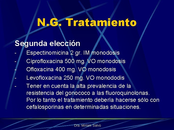 N. G. Tratamiento Segunda elección - Espectinomicina 2 gr. IM monodosis Ciprofloxacina 500 mg.