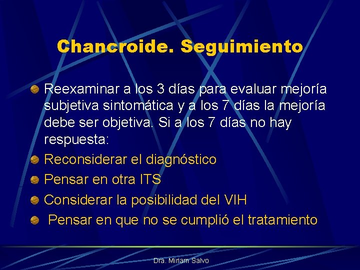 Chancroide. Seguimiento Reexaminar a los 3 días para evaluar mejoría subjetiva sintomática y a