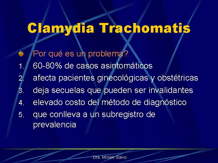 Clamydia Trachomatis 1. 2. 3. 4. 5. Por qué es un problema? 60 -80%