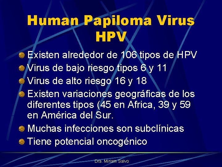 Human Papiloma Virus HPV Existen alrededor de 106 tipos de HPV Virus de bajo Human Papiloma Virus HPV Existen alrededor de 106 tipos de HPV Virus de bajo