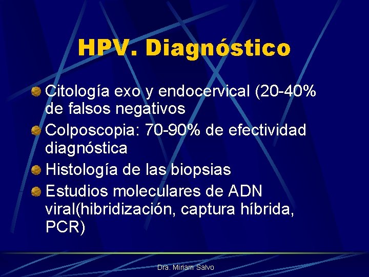 HPV. Diagnóstico Citología exo y endocervical (20 -40% de falsos negativos Colposcopia: 70 -90%