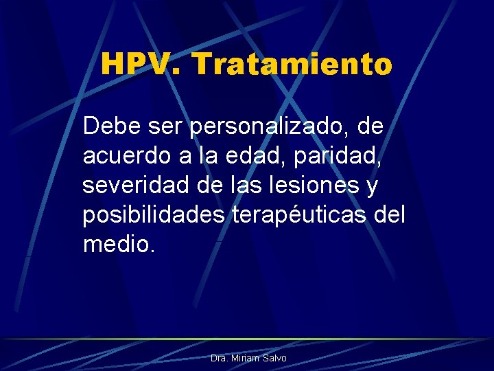 HPV. Tratamiento Debe ser personalizado, de acuerdo a la edad, paridad, severidad de las