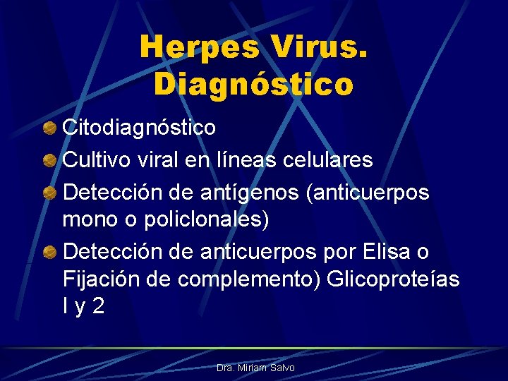 Herpes Virus. Diagnóstico Citodiagnóstico Cultivo viral en líneas celulares Detección de antígenos (anticuerpos mono