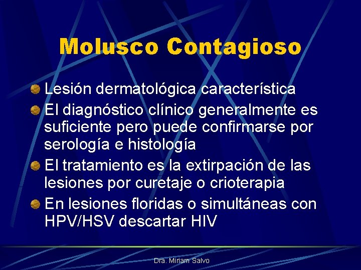 Molusco Contagioso Lesión dermatológica característica El diagnóstico clínico generalmente es suficiente pero puede confirmarse