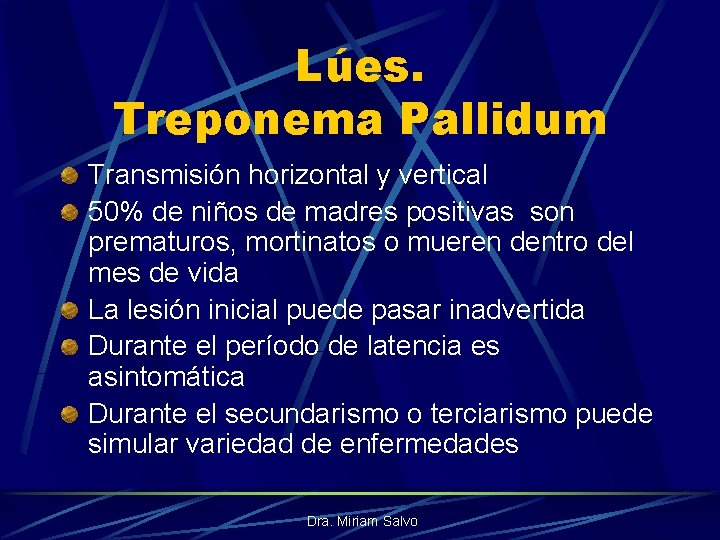 Lúes. Treponema Pallidum Transmisión horizontal y vertical 50% de niños de madres positivas son