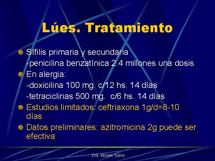 Lúes. Tratamiento Sífilis primaria y secundaria -penicilina benzatínica 2. 4 millones una dosis En