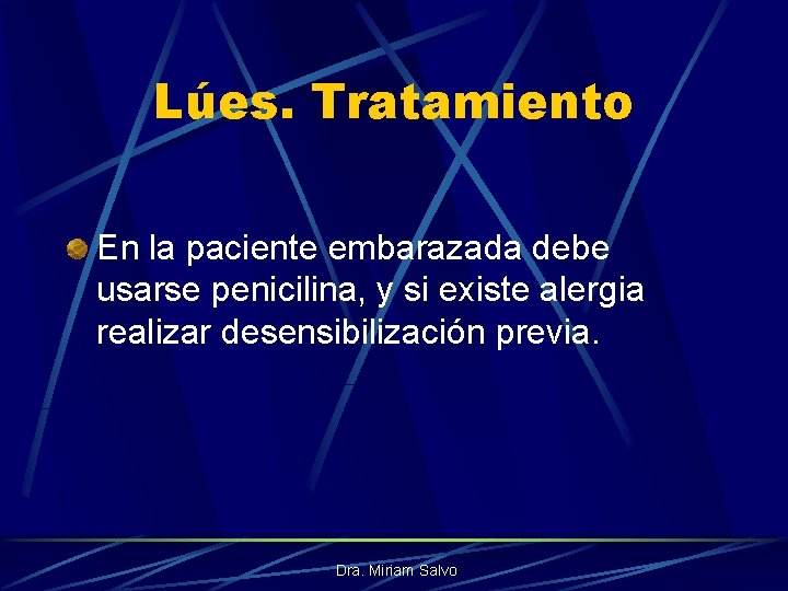 Lúes. Tratamiento En la paciente embarazada debe usarse penicilina, y si existe alergia realizar