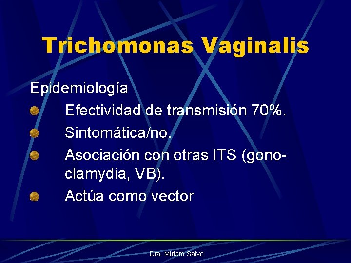 Trichomonas Vaginalis Epidemiología Efectividad de transmisión 70%. Sintomática/no. Asociación con otras ITS (gonoclamydia, VB).